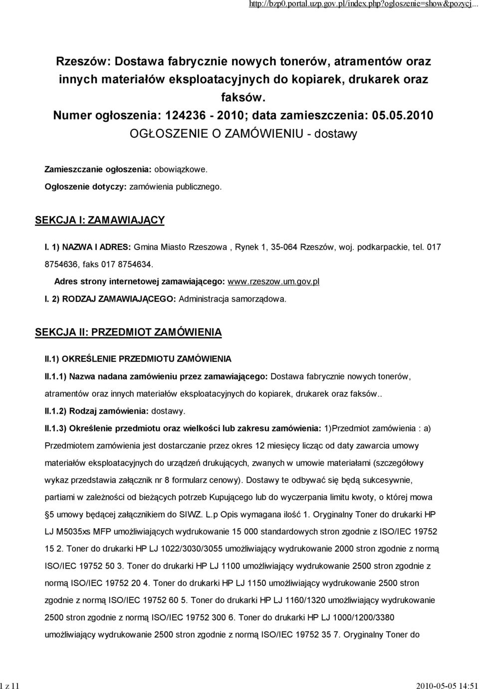 1) NAZWA I ADRES: Gmina Miasto Rzeszowa, Rynek 1, 35-064 Rzeszów, woj. podkarpackie, tel. 017 8754636, faks 017 8754634. Adres strony internetowej zamawiającego: www.rzeszow.um.gov.pl I.