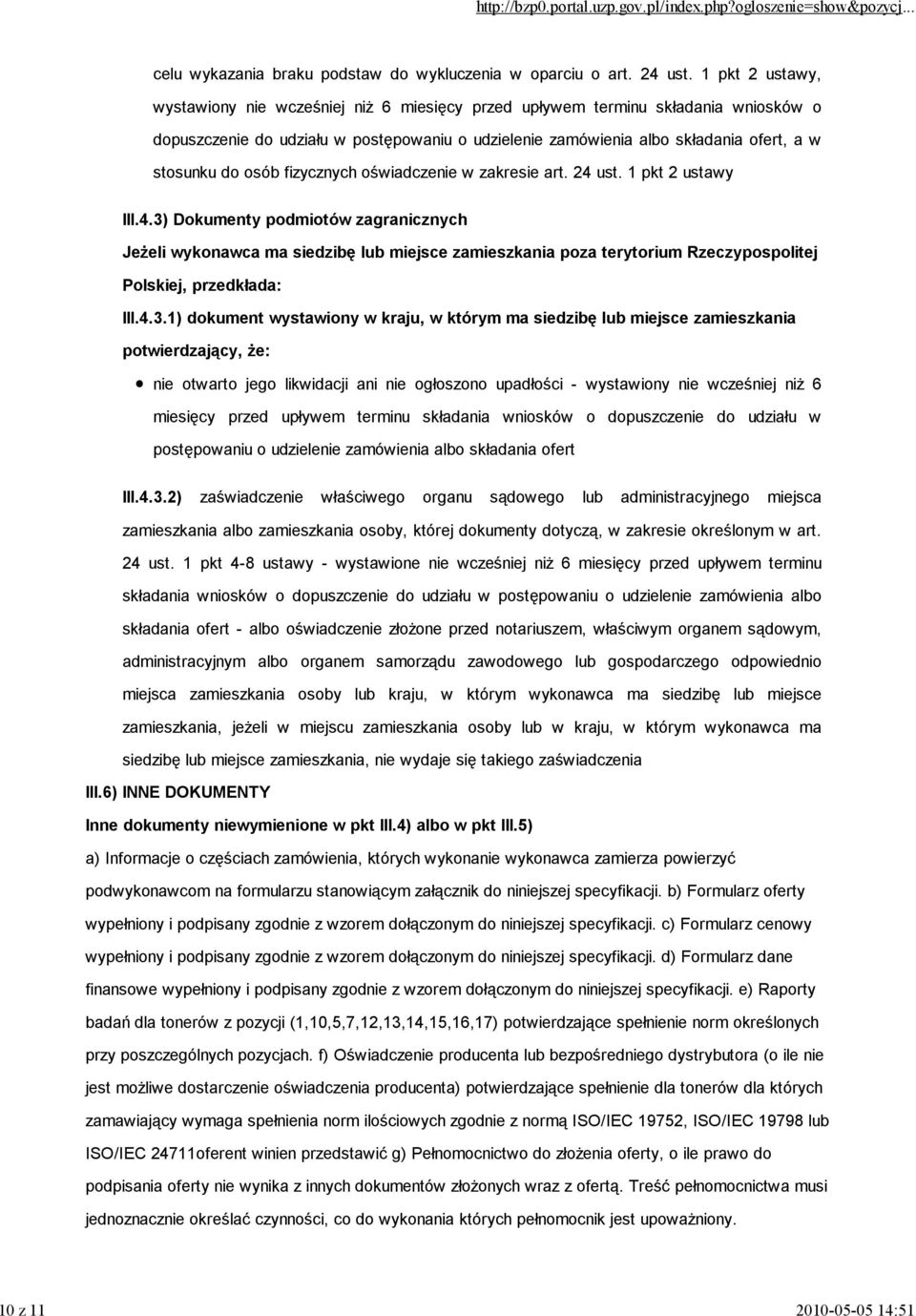 osób fizycznych oświadczenie w zakresie art. 24 ust. 1 pkt 2 ustawy III.4.3) Dokumenty podmiotów zagranicznych Jeżeli wykonawca ma siedzibę lub miejsce zamieszkania poza terytorium Rzeczypospolitej Polskiej, przedkłada: III.