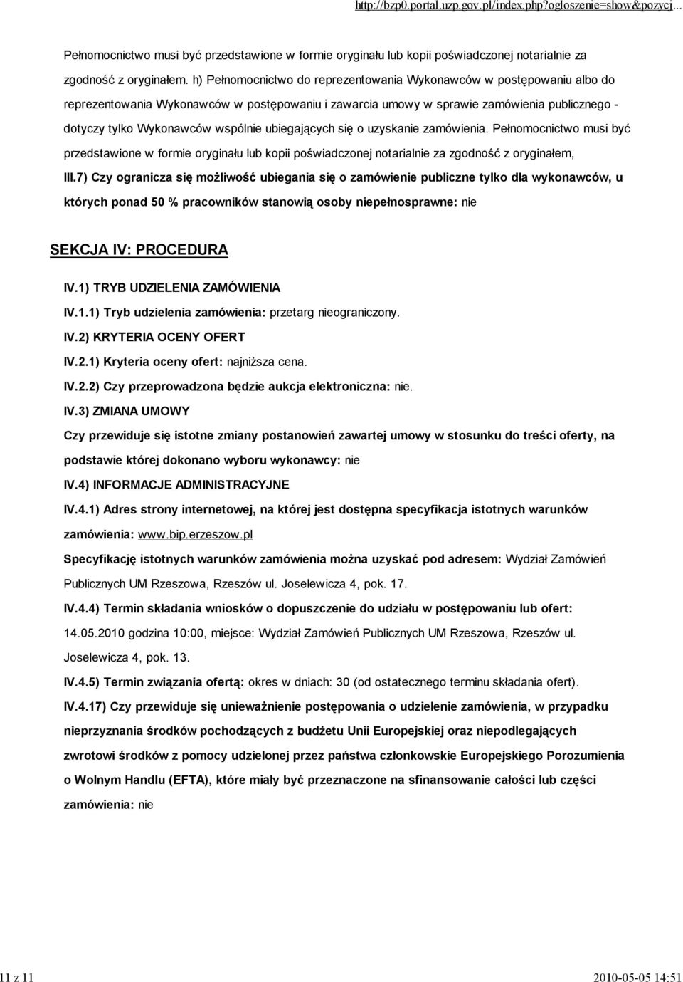 ubiegających się o uzyskanie zamówienia. Pełnomocnictwo musi być przedstawione w formie oryginału lub kopii poświadczonej notarialnie za zgodność z oryginałem, III.