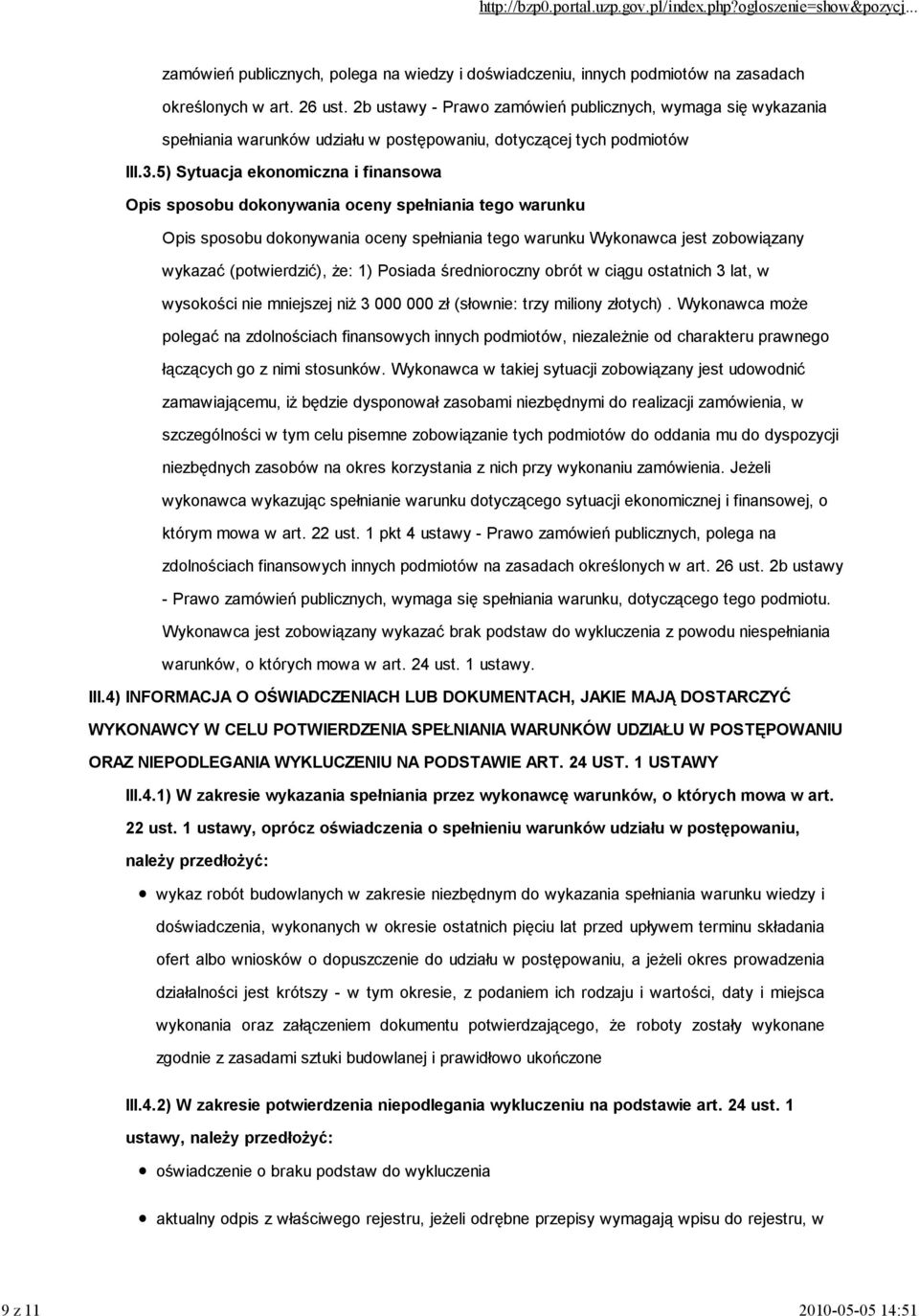 5) Sytuacja ekonomiczna i finansowa Opis sposobu dokonywania oceny spełniania tego warunku Opis sposobu dokonywania oceny spełniania tego warunku Wykonawca jest zobowiązany wykazać (potwierdzić), że: