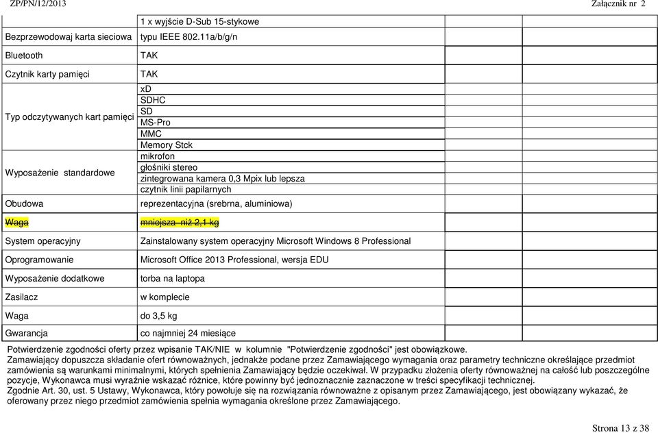 MS-Pro MMC Memory Stck mikrofon głośniki stereo zintegrowana kamera 0,3 Mpix lub lepsza czytnik linii papilarnych reprezentacyjna (srebrna, aluminiowa) mniejsza niż 2,1 kg Zainstalowany system