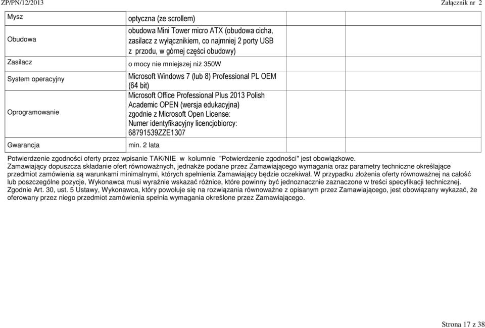 z Microsoft Open License: Numer identyfikacyjny licencjobiorcy: 68791539ZZE1307 min. 2 lata oferty przez wpisanie TAK/NIE w kolumnie " " jest obowiązkowe.