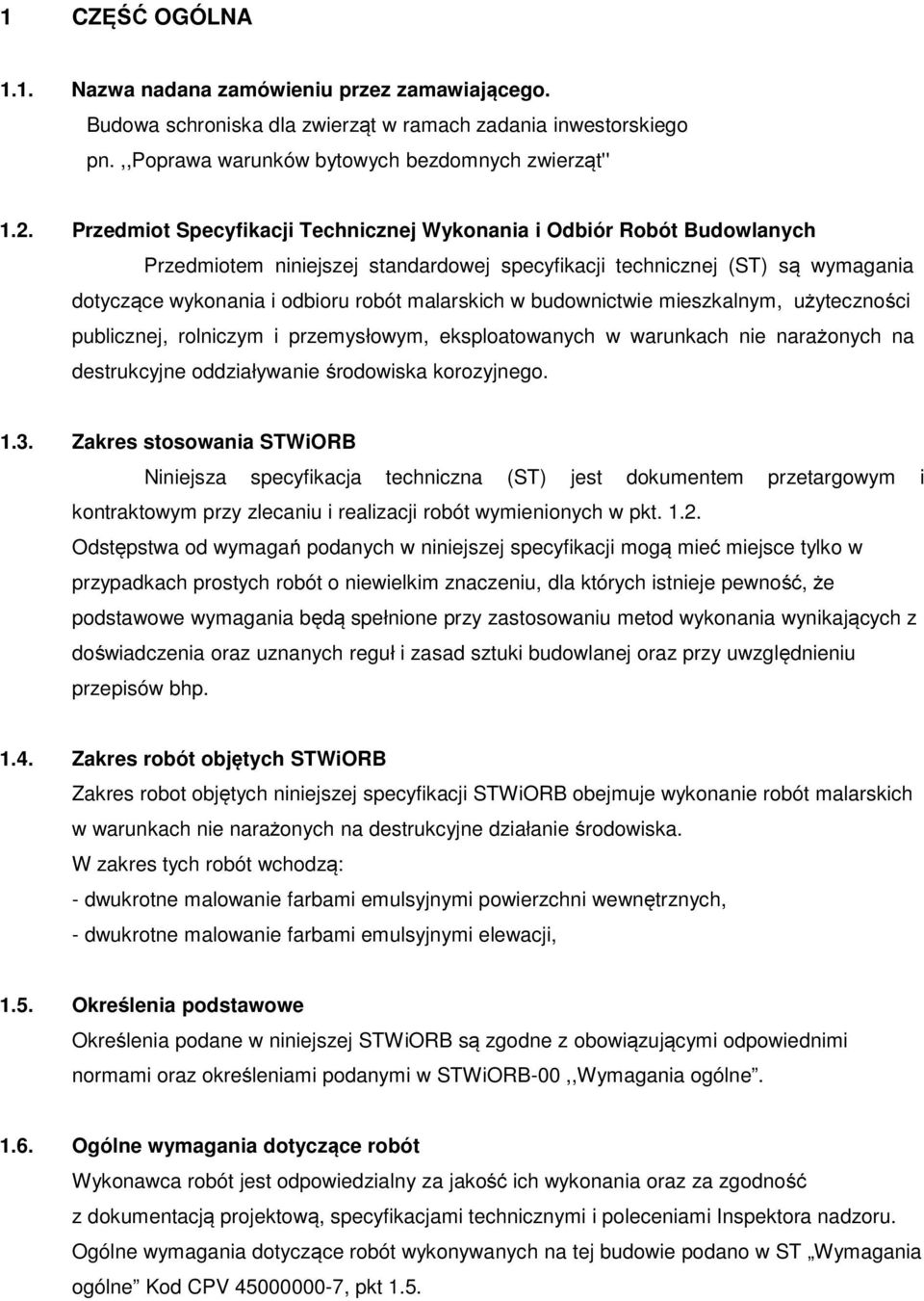 budownictwie mieszkalnym, użyteczności publicznej, rolniczym i przemysłowym, eksploatowanych w warunkach nie narażonych na destrukcyjne oddziaływanie środowiska korozyjnego. 1.3.