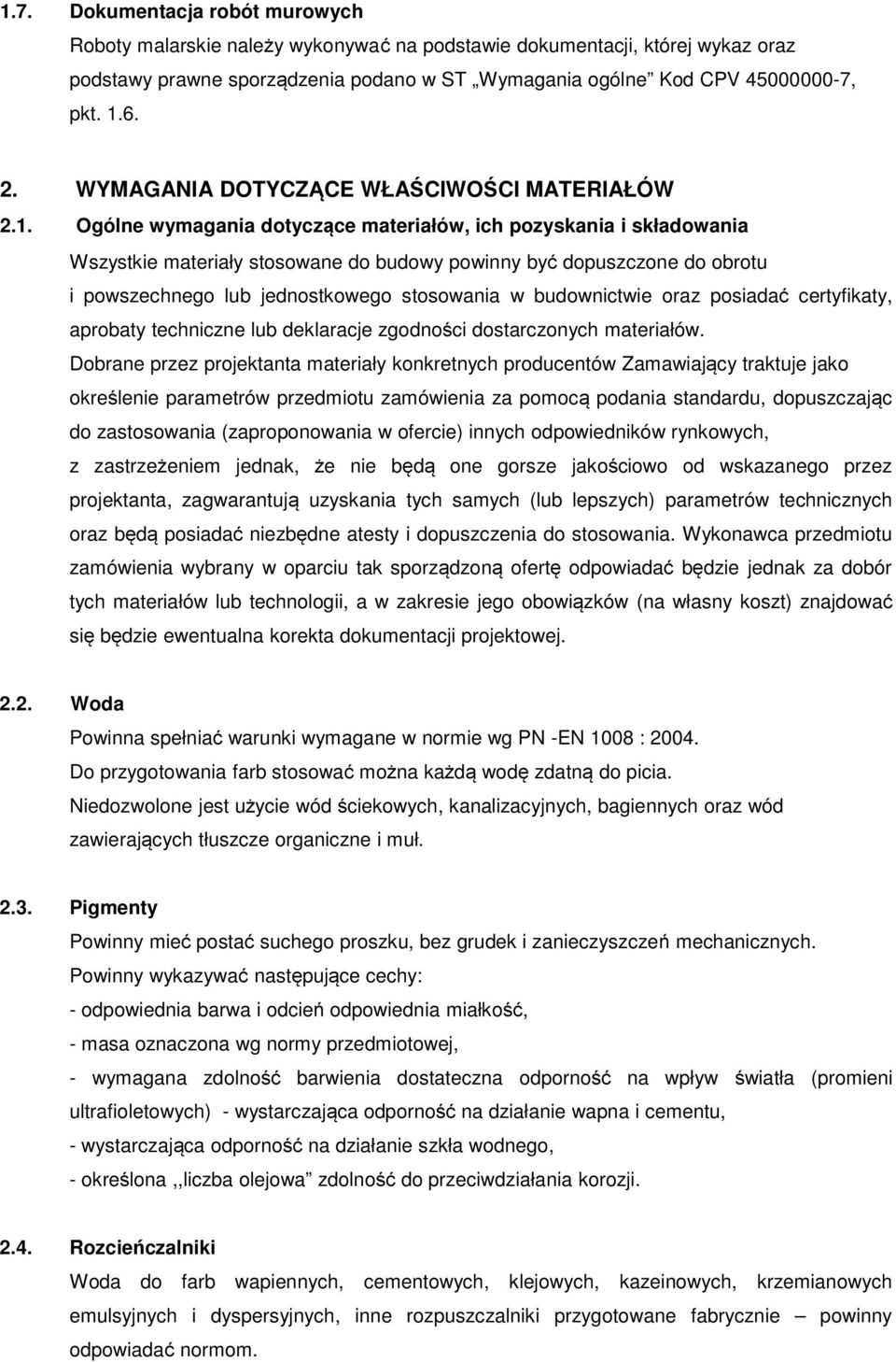 Ogólne wymagania dotyczące materiałów, ich pozyskania i składowania Wszystkie materiały stosowane do budowy powinny być dopuszczone do obrotu i powszechnego lub jednostkowego stosowania w