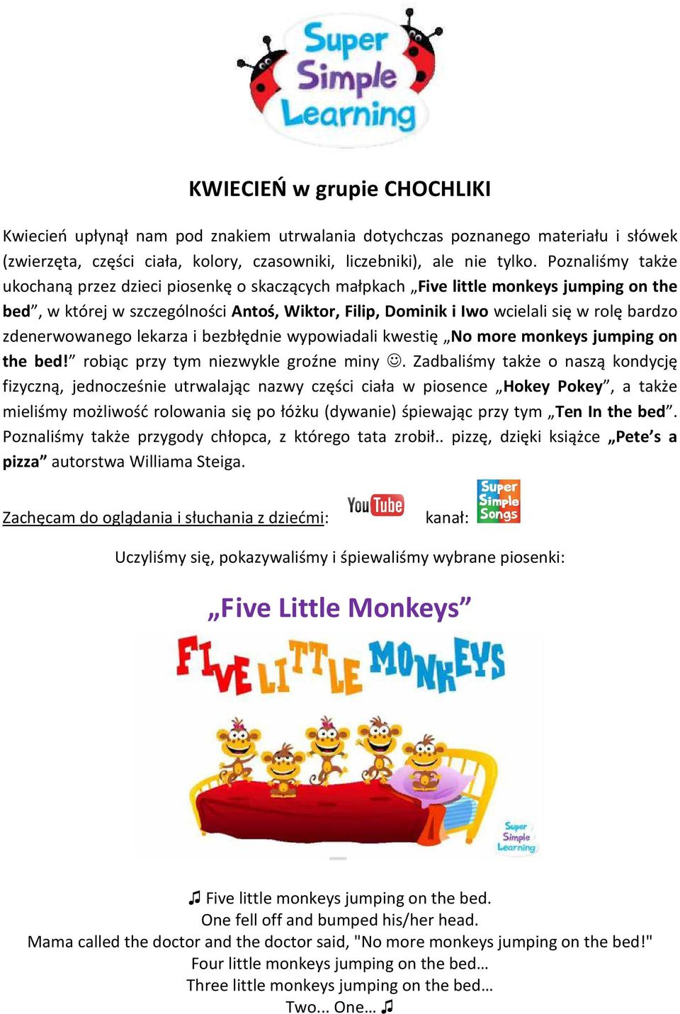 zdenerwowanego lekarza i bezbłędnie wypowiadali kwestię No more monkeys jumping on the bed! robiąc przy tym niezwykle groźne miny.