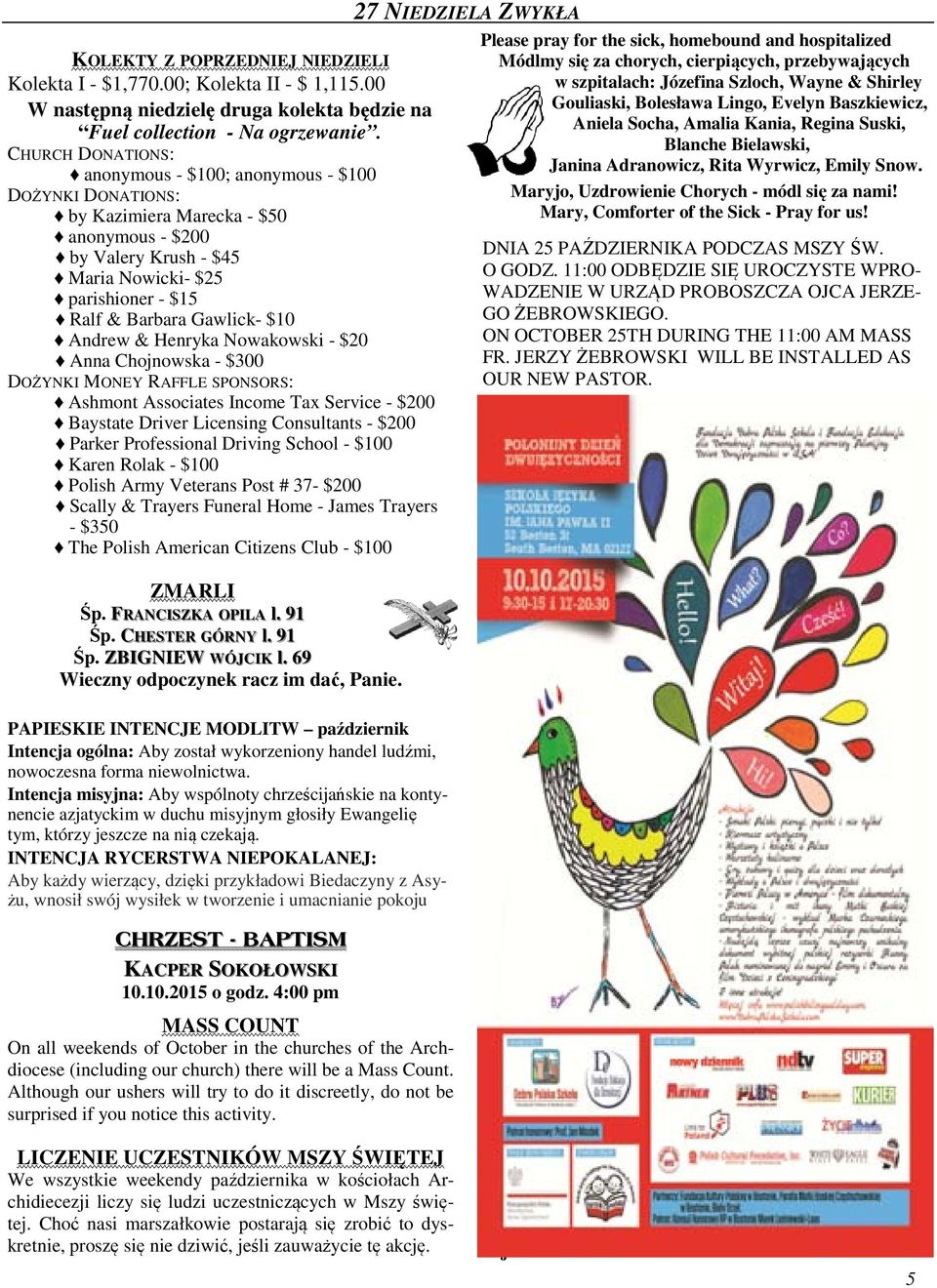 $10 Andrew & Henryka Nowakowski - $20 Anna Chojnowska - $300 DOŻYNKI MONEY RAFFLE SPONSORS: Ashmont Associates Income Tax Service - $200 Baystate Driver Licensing Consultants - $200 Parker