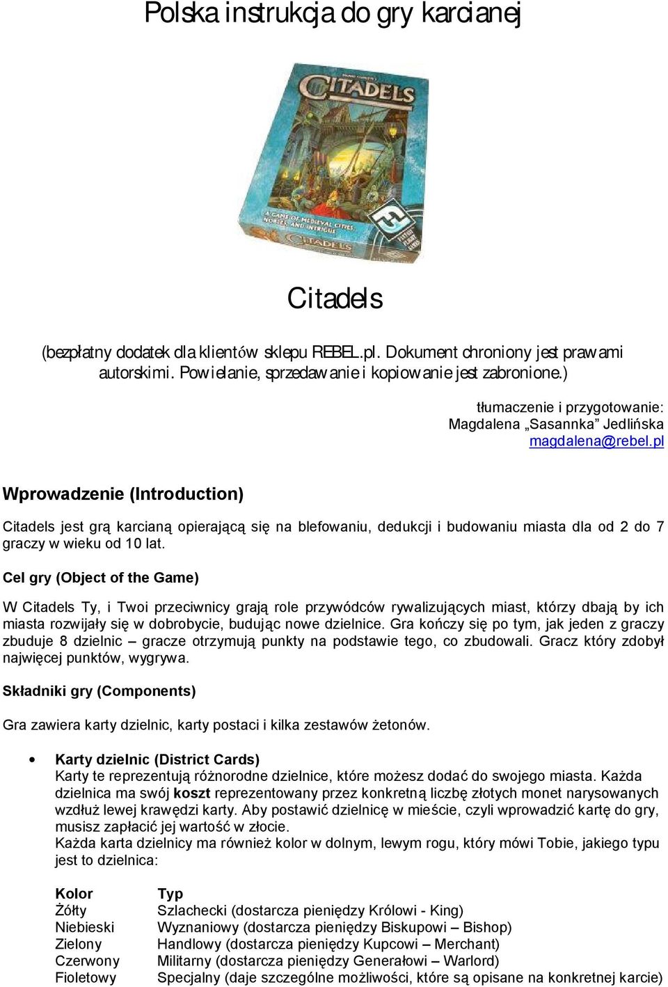 pl Wprowadzenie (Introduction) Citadels jest gra karciana opierajaca sie na blefowaniu, dedukcji i budowaniu miasta dla od 2 do 7 graczy w wieku od 10 lat.