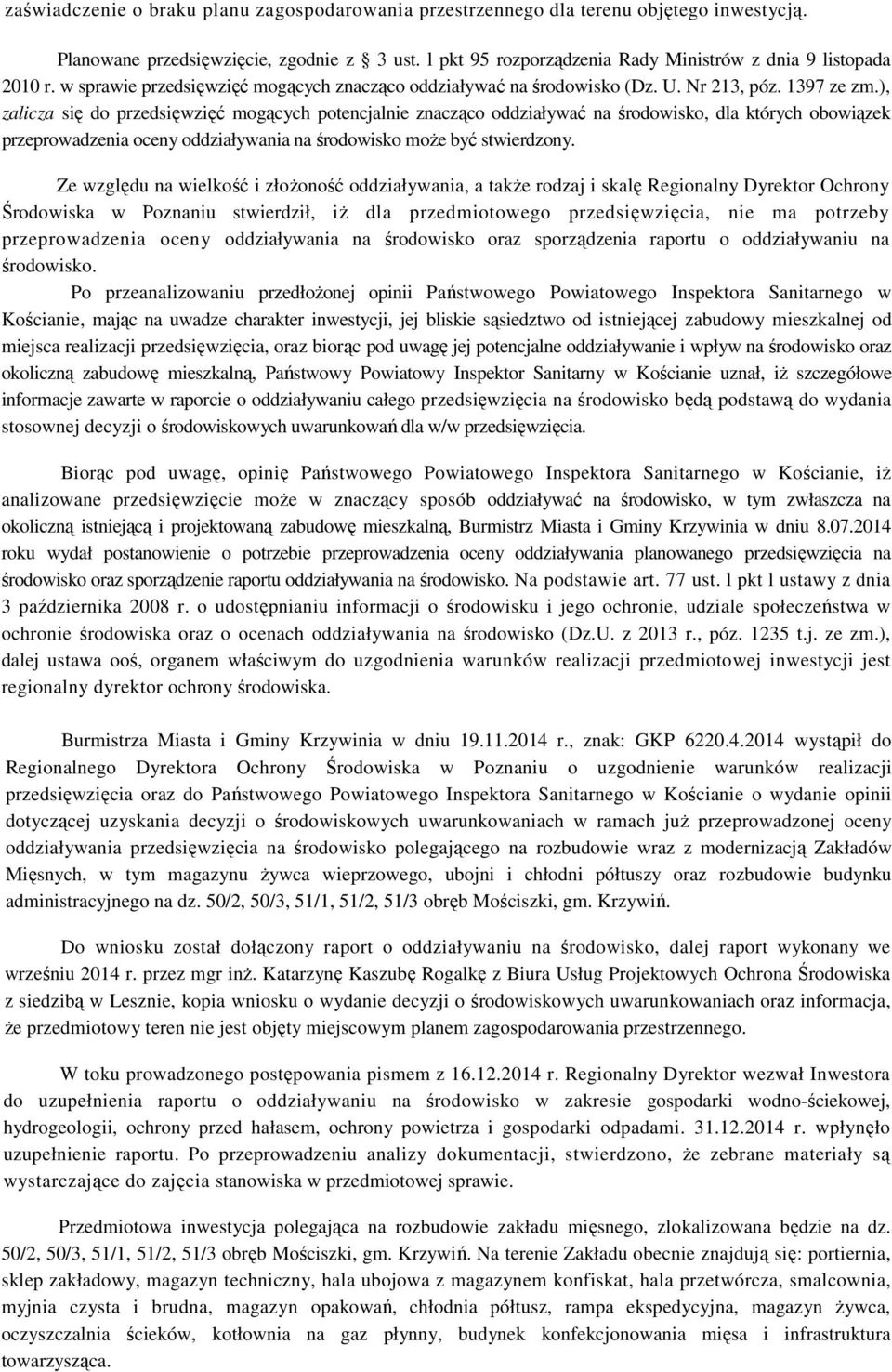 ), zalicza się do przedsięwzięć mogących potencjalnie znacząco oddziaływać na środowisko, dla których obowiązek przeprowadzenia oceny oddziaływania na środowisko może być stwierdzony.