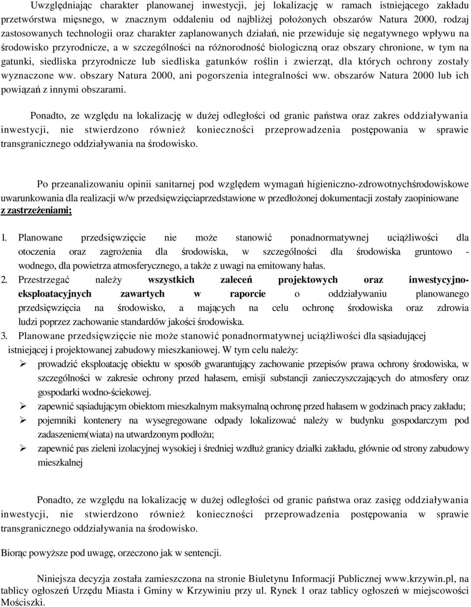 w tym na gatunki, siedliska przyrodnicze lub siedliska gatunków roślin i zwierząt, dla których ochrony zostały wyznaczone ww. obszary Natura 2000, ani pogorszenia integralności ww.