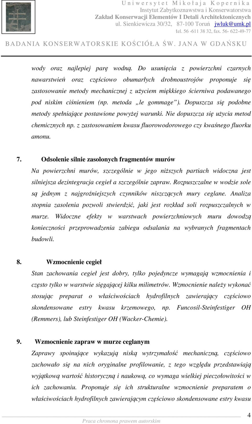 (np. metoda le gommage ). Dopuszcza się podobne metody spełniające postawione powyżej warunki. Nie dopuszcza się użycia metod chemicznych np.