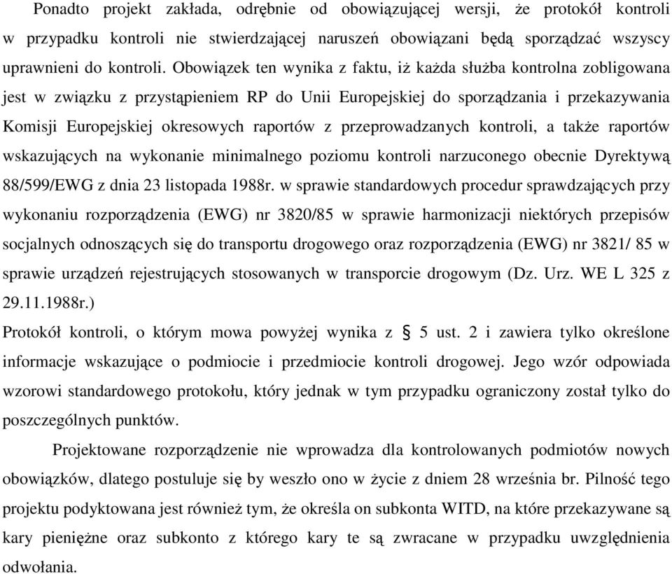 przeprowadzanych kontroli, a takŝe raportów wskazujących na wykonanie minimalnego poziomu kontroli narzuconego obecnie Dyrektywą 88/599/EWG z dnia 23 listopada 1988r.