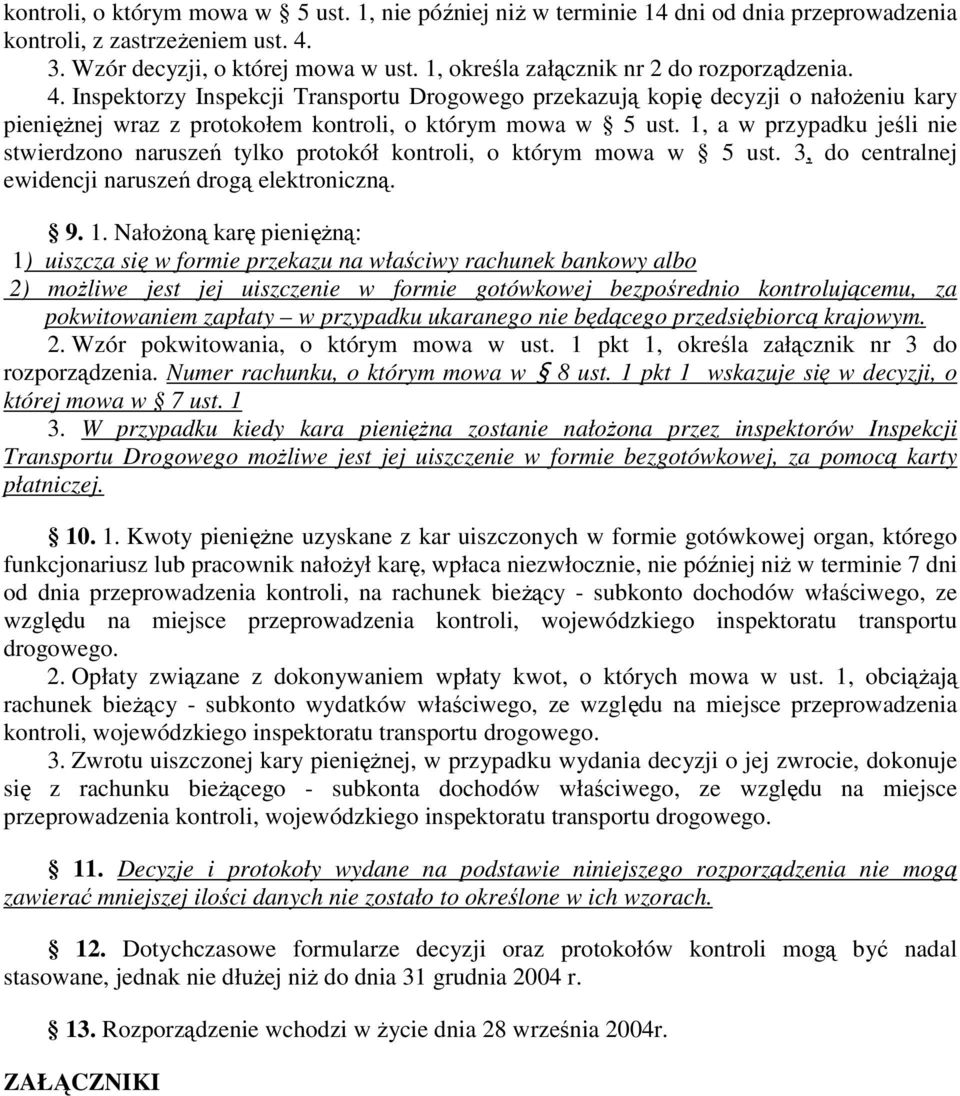 1, a w przypadku jeśli nie stwierdzono naruszeń tylko protokół kontroli, o którym mowa w 5 ust. 3, do centralnej ewidencji naruszeń drogą elektroniczną. 9. 1.