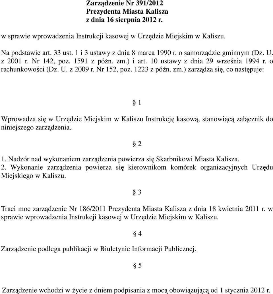 1223 z późn. zm.) zarządza się, co następuje: 1 Wprowadza się w Urzędzie Miejskim w Kaliszu Instrukcję kasową, stanowiącą załącznik do niniejszego zarządzenia. 2 1.