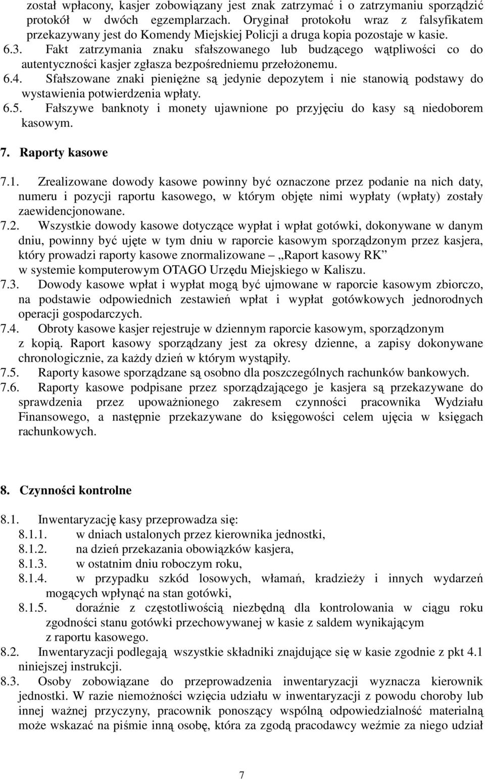 Fakt zatrzymania znaku sfałszowanego lub budzącego wątpliwości co do autentyczności kasjer zgłasza bezpośredniemu przełożonemu. 6.4.