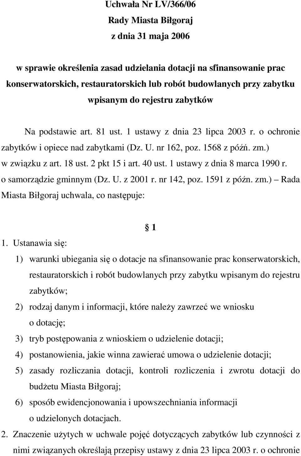 2 pkt 15 i art. 40 ust. 1 ustawy z dnia 8 marca 1990 r. o samorządzie gminnym (Dz. U. z 2001 r. nr 142, poz. 1591 z późn. zm.) Rada Miasta Biłgoraj uchwala, co następuje: 1 1.