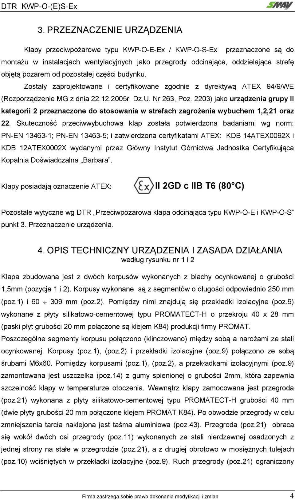 2203) jako urządzenia grupy II kategorii 2 przeznaczone do stosowania w strefach zagrożenia wybuchem 1,2,21 oraz 22.