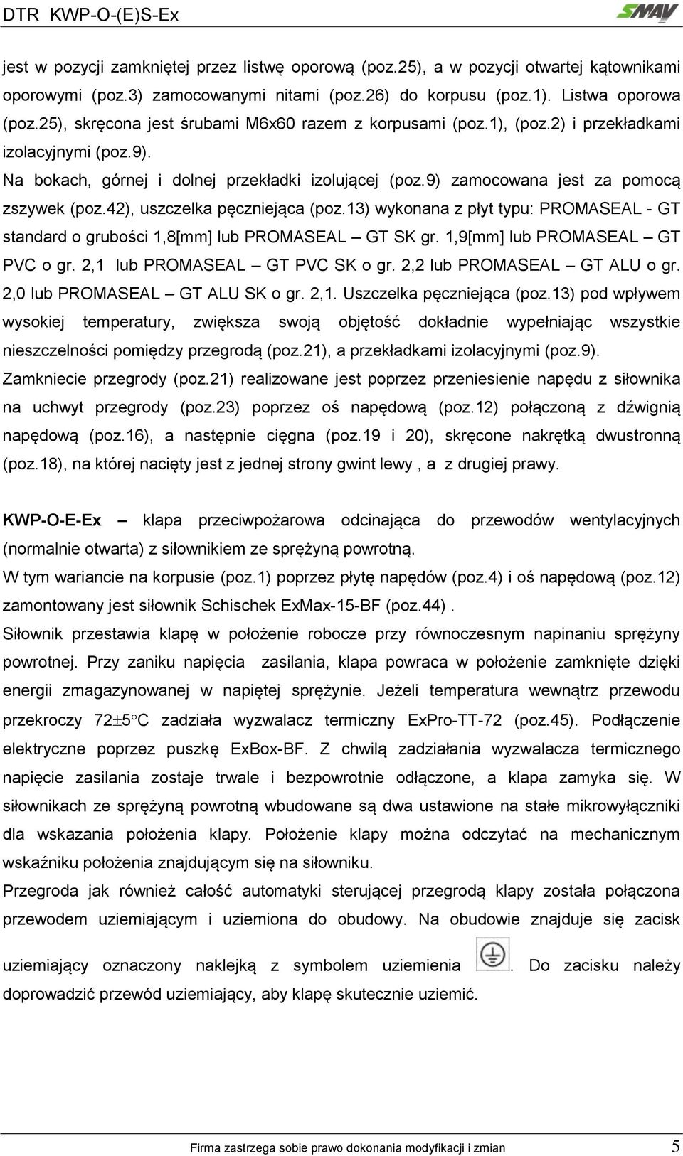 9) zamocowana jest za pomocą zszywek (poz.42), uszczelka pęczniejąca (poz.13) wykonana z płyt typu: PROMASEAL - GT standard o grubości 1,8[mm] lub PROMASEAL GT SK gr.