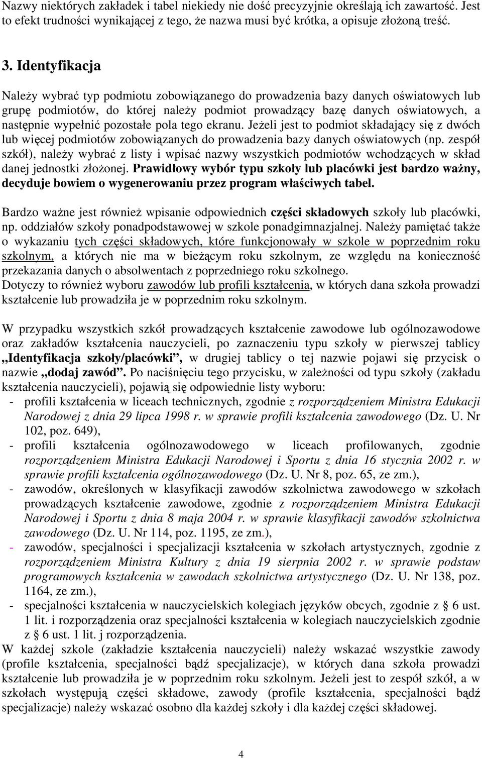 pozostałe pola tego ekranu. Jeżeli jest to podmiot składający się z dwóch lub więcej podmiotów zobowiązanych do prowadzenia bazy danych oświatowych (np.