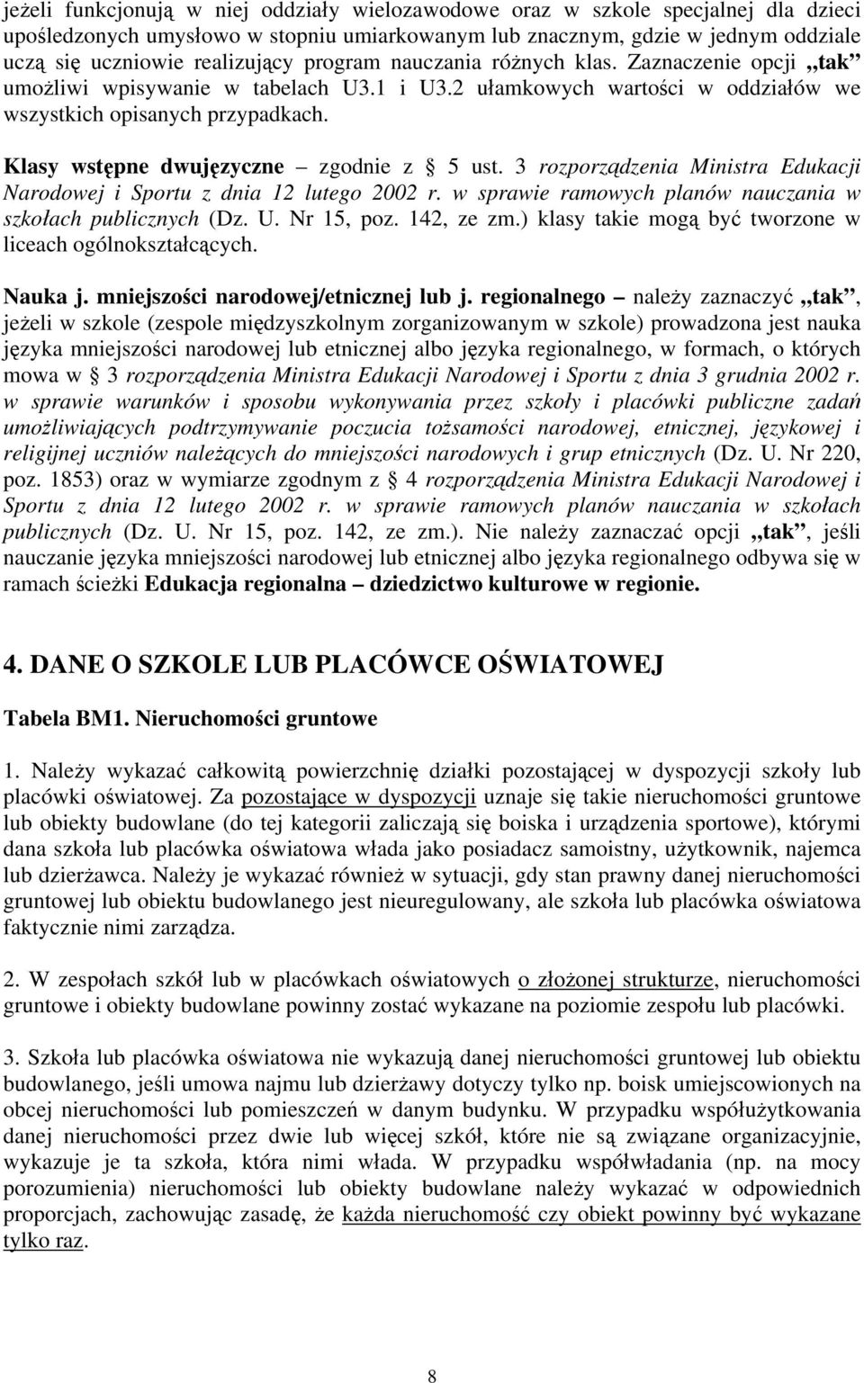 Klasy wstępne dwujęzyczne zgodnie z 5 ust. 3 rozporządzenia Ministra Edukacji Narodowej i Sportu z dnia 12 lutego 2002 r. w sprawie ramowych planów nauczania w szkołach publicznych (Dz. U. Nr 15, poz.