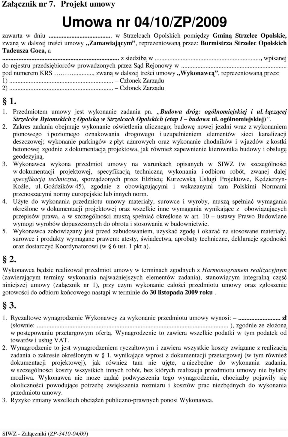 .., wpisanej do rejestru przedsiębiorców prowadzonych przez Sąd Rejonowy w... pod numerem KRS..., zwaną w dalszej treści umowy Wykonawcą, reprezentowaną przez: 1)... Członek Zarządu 2).