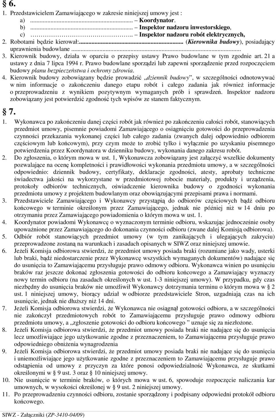 21 a ustawy z dnia 7 lipca 1994 r. Prawo budowlane sporządzi lub zapewni sporządzenie przed rozpoczęciem budowy planu bezpieczeństwa i ochrony zdrowia. 4.