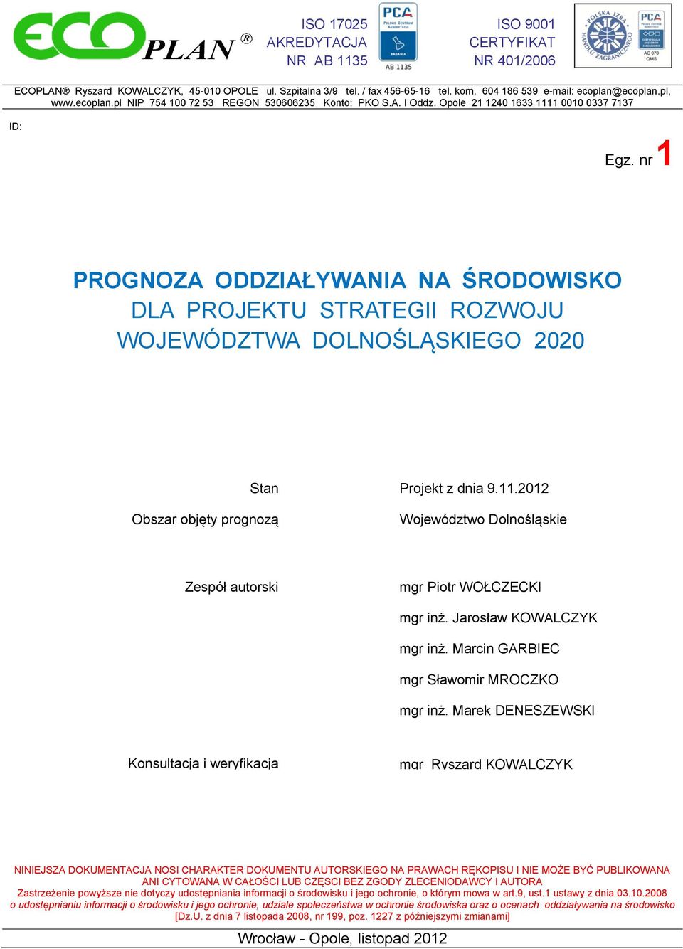 nr 1 PROGNOZA ODDZIAŁYWANIA NA ŚRODOWISKO DLA PROJEKTU STRATEGII ROZWOJU WOJEWÓDZTWA Stan Obszar objęty prognozą Projekt z dnia 9.11.