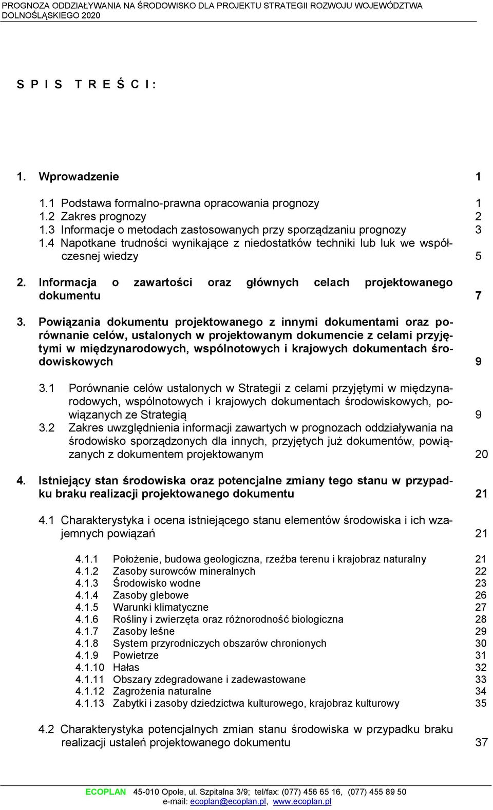 Powiązania dokumentu projektowanego z innymi dokumentami oraz porównanie celów, ustalonych w projektowanym dokumencie z celami przyjętymi w międzynarodowych, wspólnotowych i krajowych dokumentach