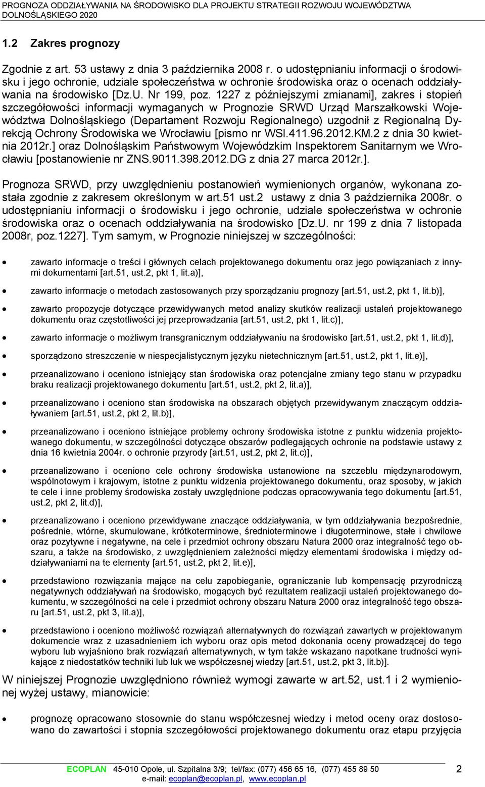 1227 z późniejszymi zmianami], zakres i stopień szczegółowości informacji wymaganych w Prognozie SRWD Urząd Marszałkowski Województwa Dolnośląskiego (Departament Rozwoju Regionalnego) uzgodnił z