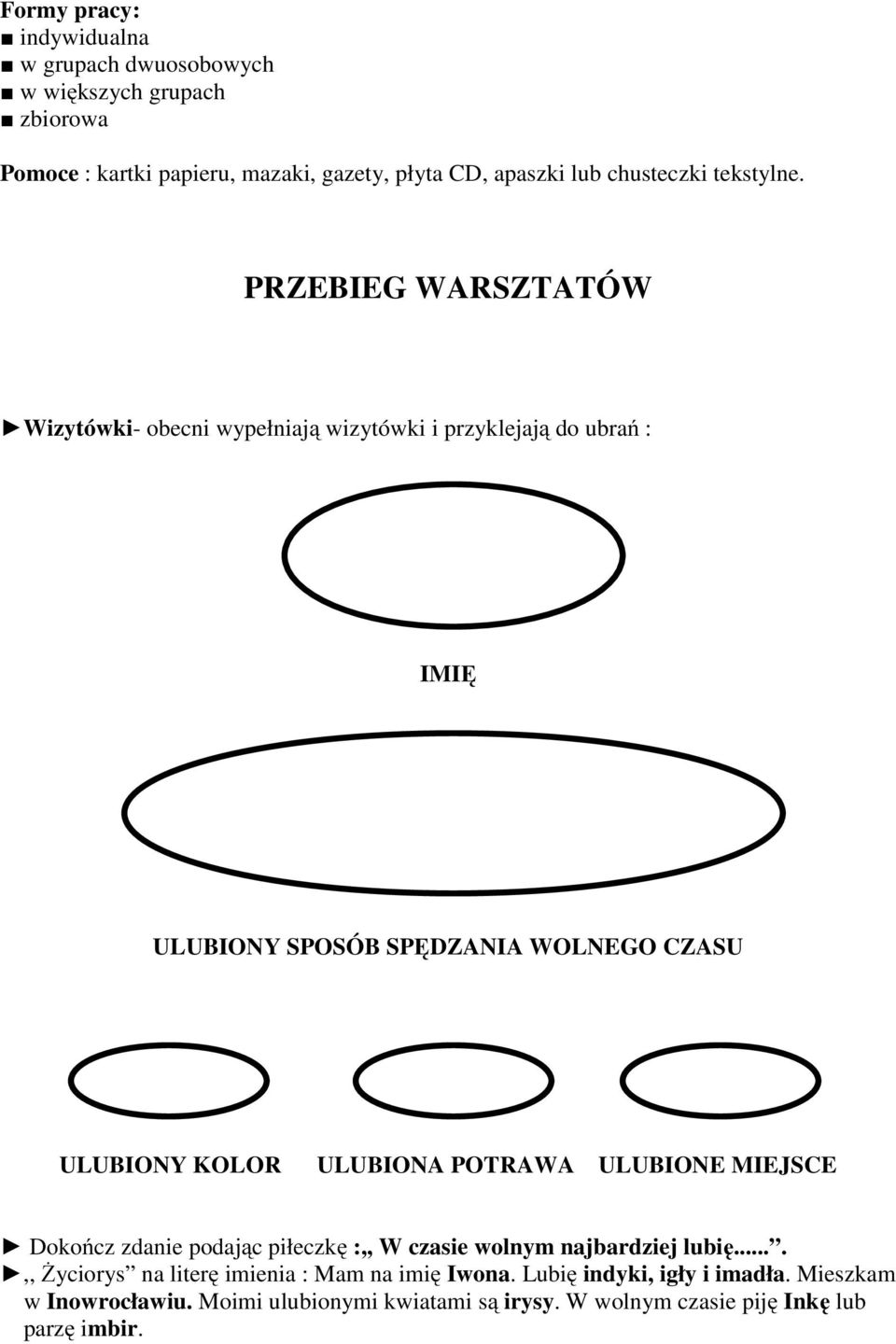 PRZEBIEG WARSZTATÓW Wizytówki- obecni wypełniają wizytówki i przyklejają do ubrań : IMIĘ ULUBIONY SPOSÓB SPĘDZANIA WOLNEGO CZASU ULUBIONY KOLOR