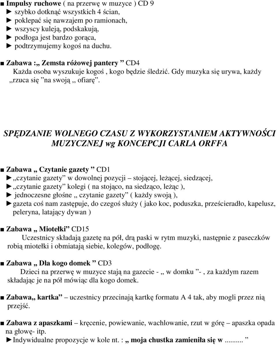 SPĘDZANIE WOLNEGO CZASU Z WYKORZYSTANIEM AKTYWNOŚCI MUZYCZNEJ wg KONCEPCJI CARLA ORFFA Zabawa,, Czytanie gazety CD1,,czytanie gazety w dowolnej pozycji stojącej, leżącej, siedzącej,,,czytanie gazety