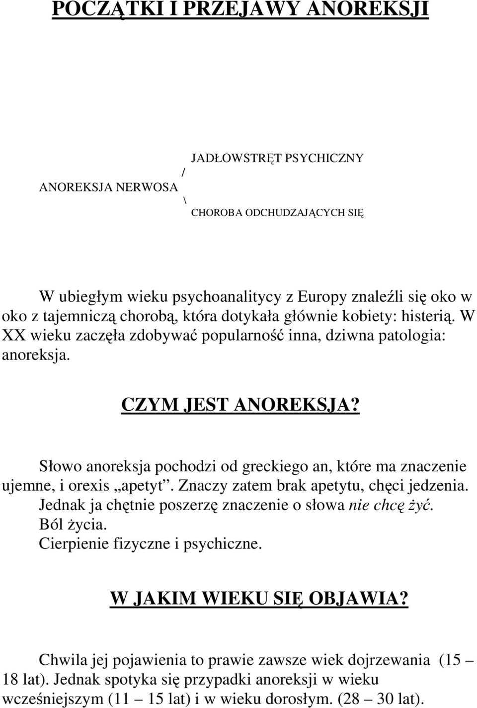 Słowo anoreksja pochodzi od greckiego an, które ma znaczenie ujemne, i orexis apetyt. Znaczy zatem brak apetytu, chęci jedzenia. Jednak ja chętnie poszerzę znaczenie o słowa nie chcężyć.