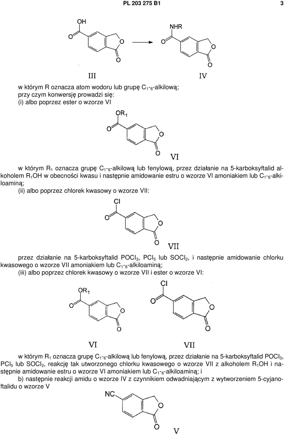 przez działanie na 5-karboksyftalid POCI 3, PCI 5 lub SOCI 2, i następnie amidowanie chlorku kwasowego o wzorze VII amoniakiem lub C 1-6 -alkiloaminą; (iii) albo poprzez chlorek kwasowy o wzorze VII