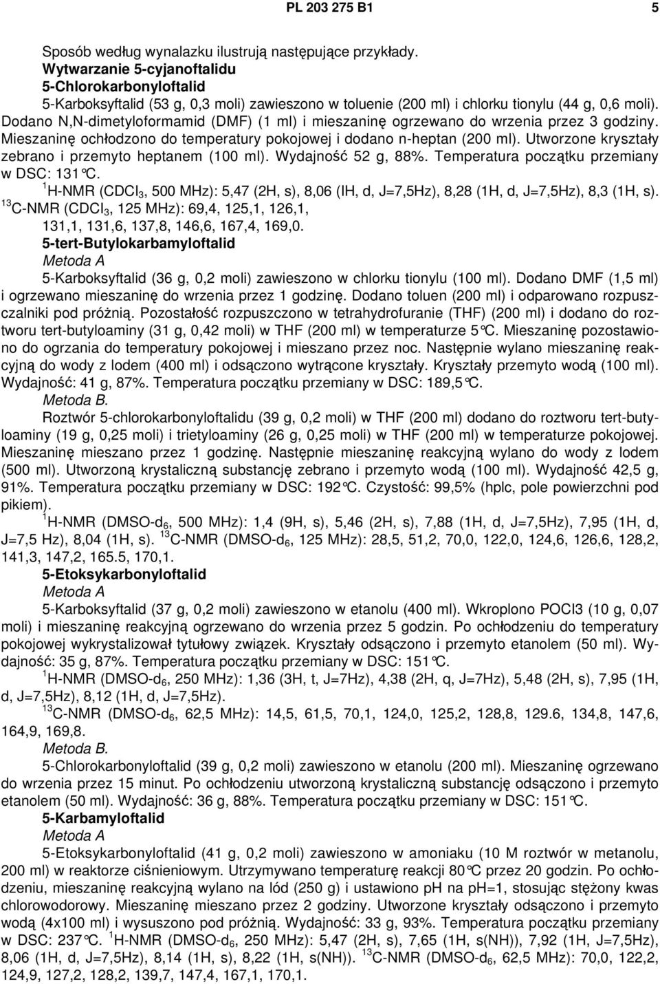 Dodano N,N-dimetyloformamid (DMF) (1 ml) i mieszaninę ogrzewano do wrzenia przez 3 godziny. Mieszaninę ochłodzono do temperatury pokojowej i dodano n-heptan (200 ml).