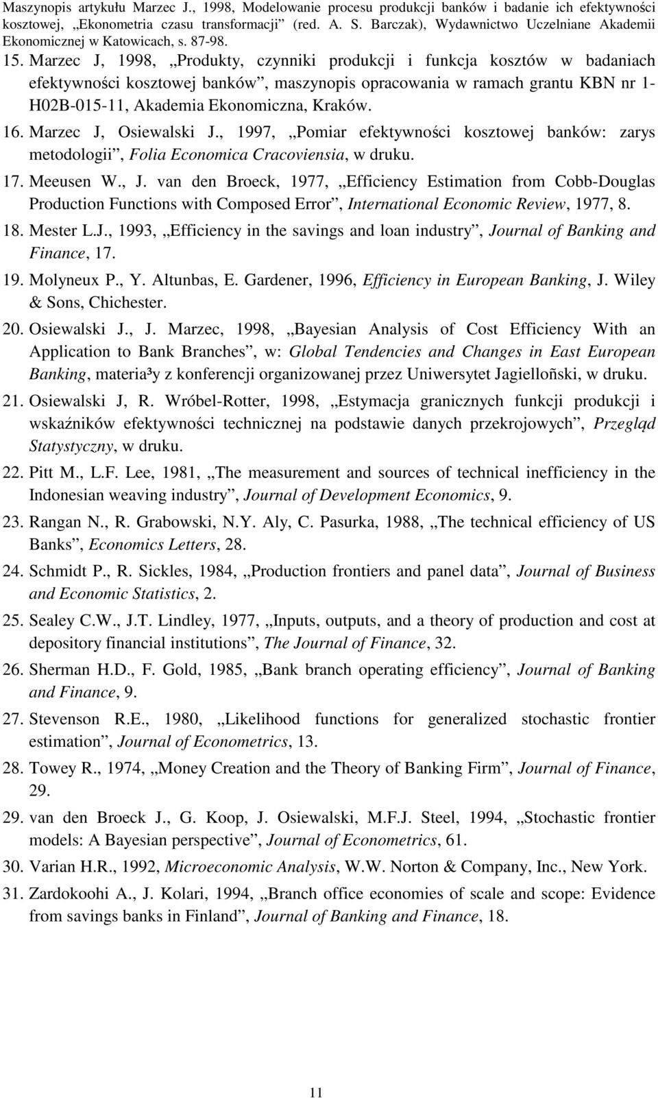 van den Broeck, 1977, Effcency Estmaton from Cobb-Douglas Producton Functons wth Composed Error, Internatonal Economc Revew, 1977, 8. 18. Mester L.J.