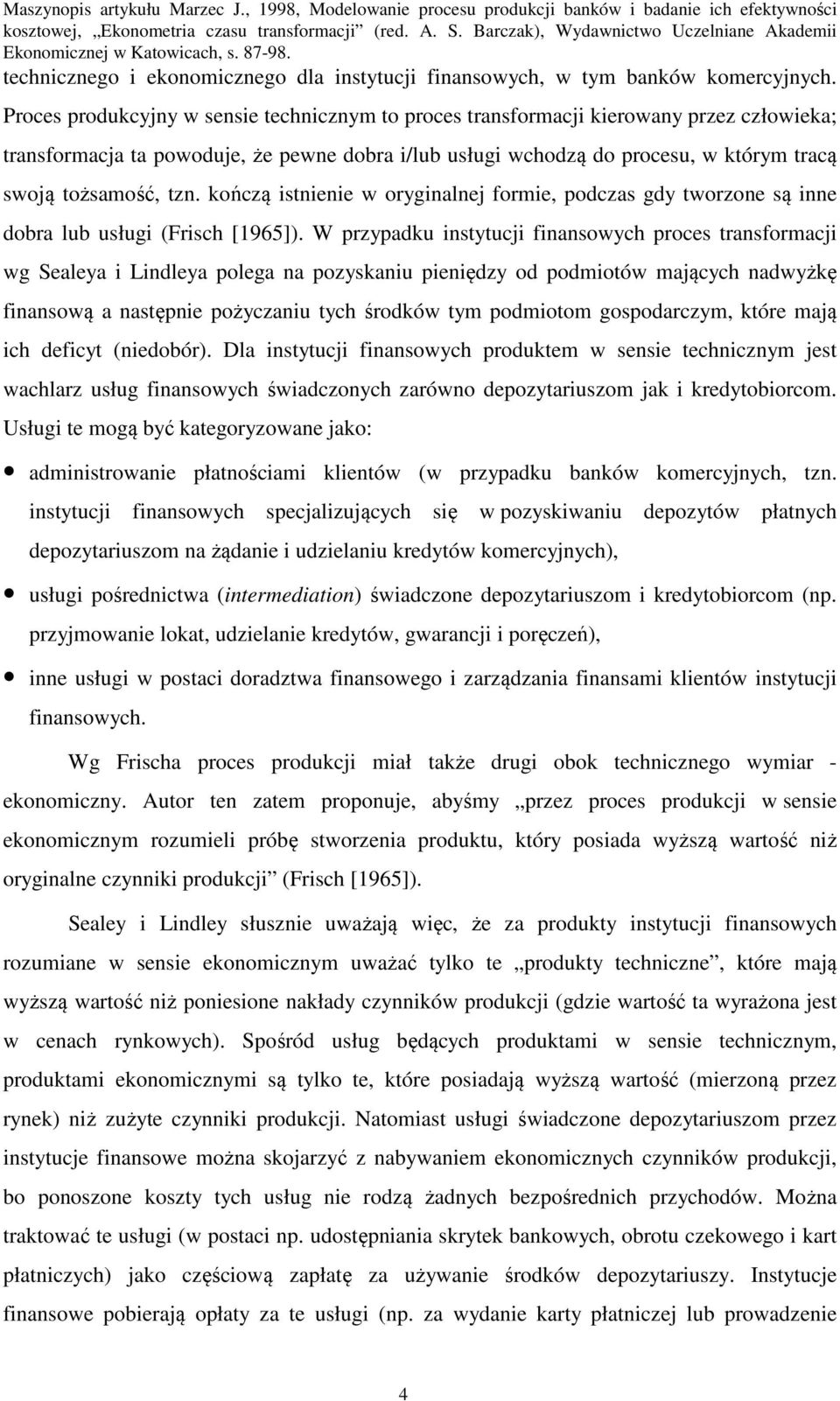 kończą stnene w orygnalnej forme, podczas gdy tworzone są nne dobra lub usług (Frsch [1965]).