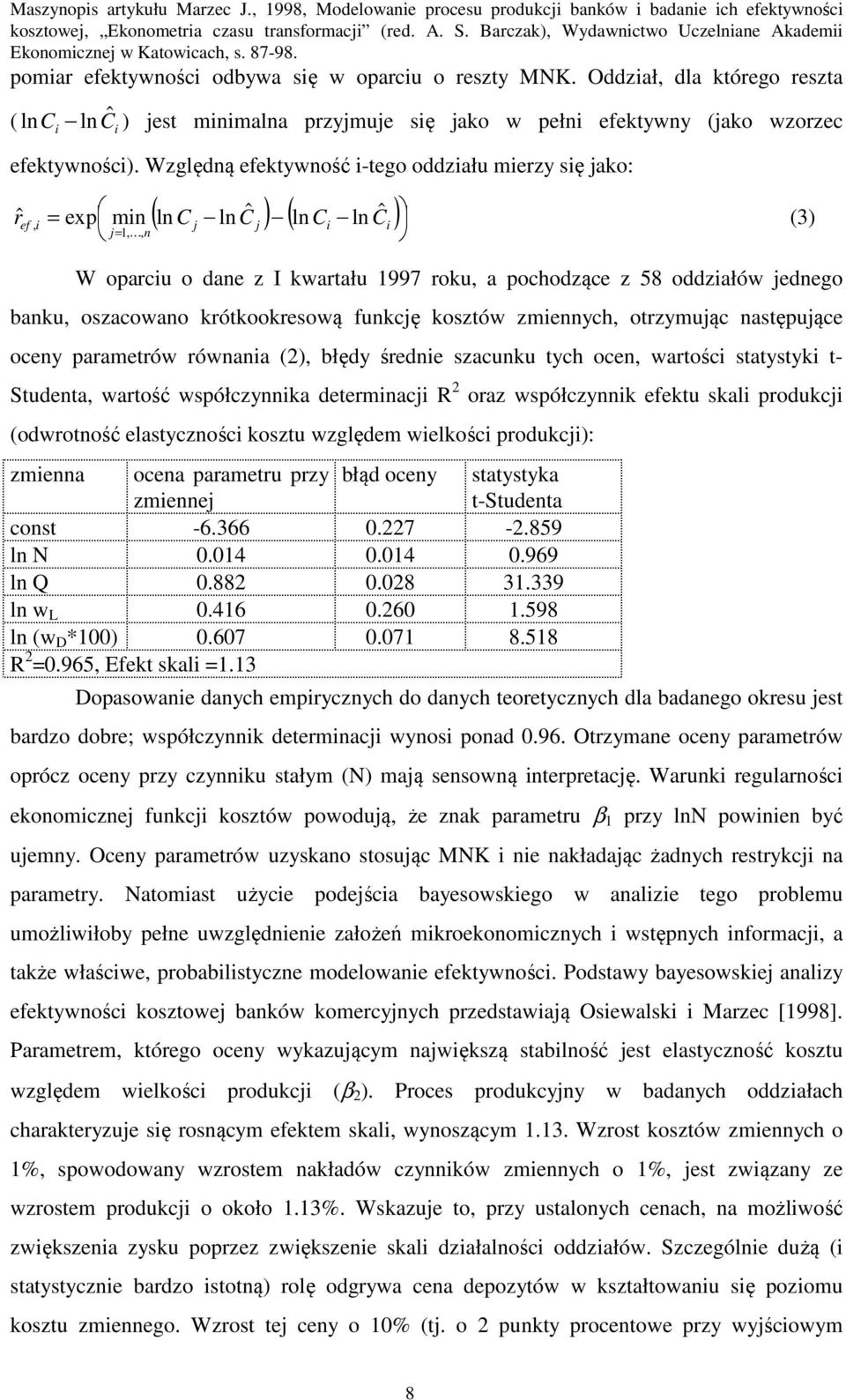 oszacowano krótkookresową funkcję kosztów zmennych, otrzymując następujące oceny parametrów równana (2), błędy średne szacunku tych ocen, wartośc statystyk t- Studenta, wartość współczynnka