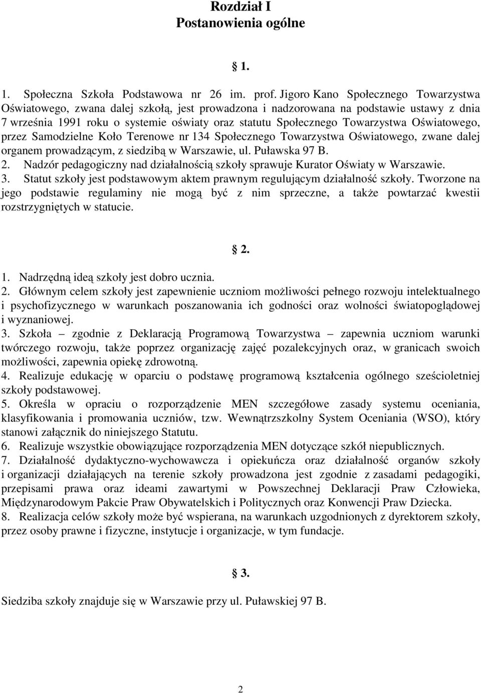 Towarzystwa Oświatowego, przez Samodzielne Koło Terenowe nr 134 Społecznego Towarzystwa Oświatowego, zwane dalej organem prowadzącym, z siedzibą w Warszawie, ul. Puławska 97 B. 2.