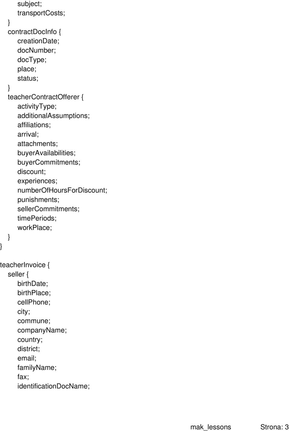 experiences; numberofhoursfordiscount; punishments; sellercommitments; timeperiods; workplace; } teacherinvoice { seller {