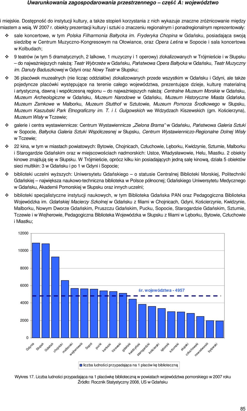 obiekty prezentacji kultury i sztuki o znaczeniu regionalnym i ponadregionalnym reprezentowały: sale koncertowe, w tym Polska Filharmonia Bałtycka im.