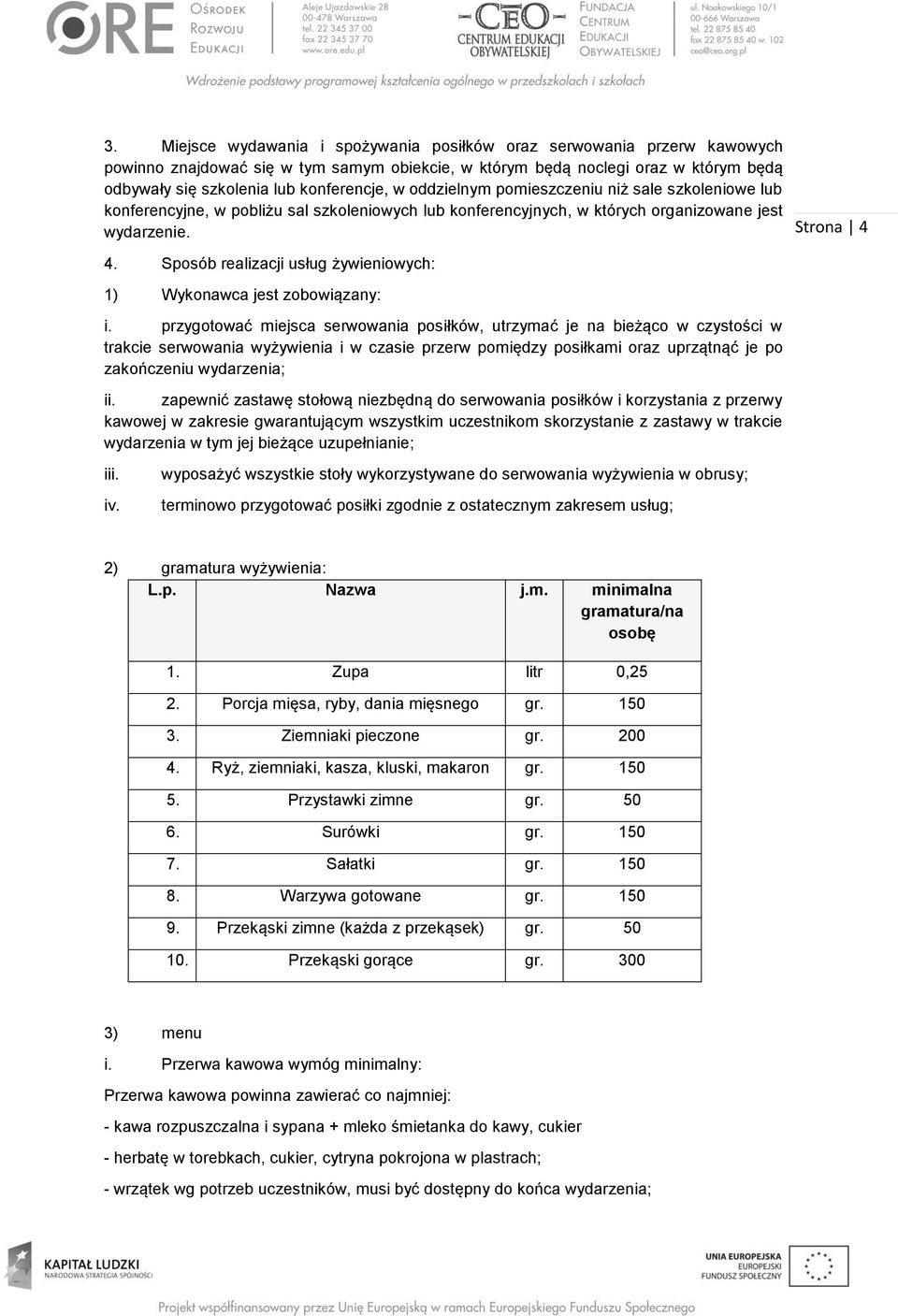 Sposób realizacji usług żywieniowych: 1) Wykonawca jest zobowiązany: i.