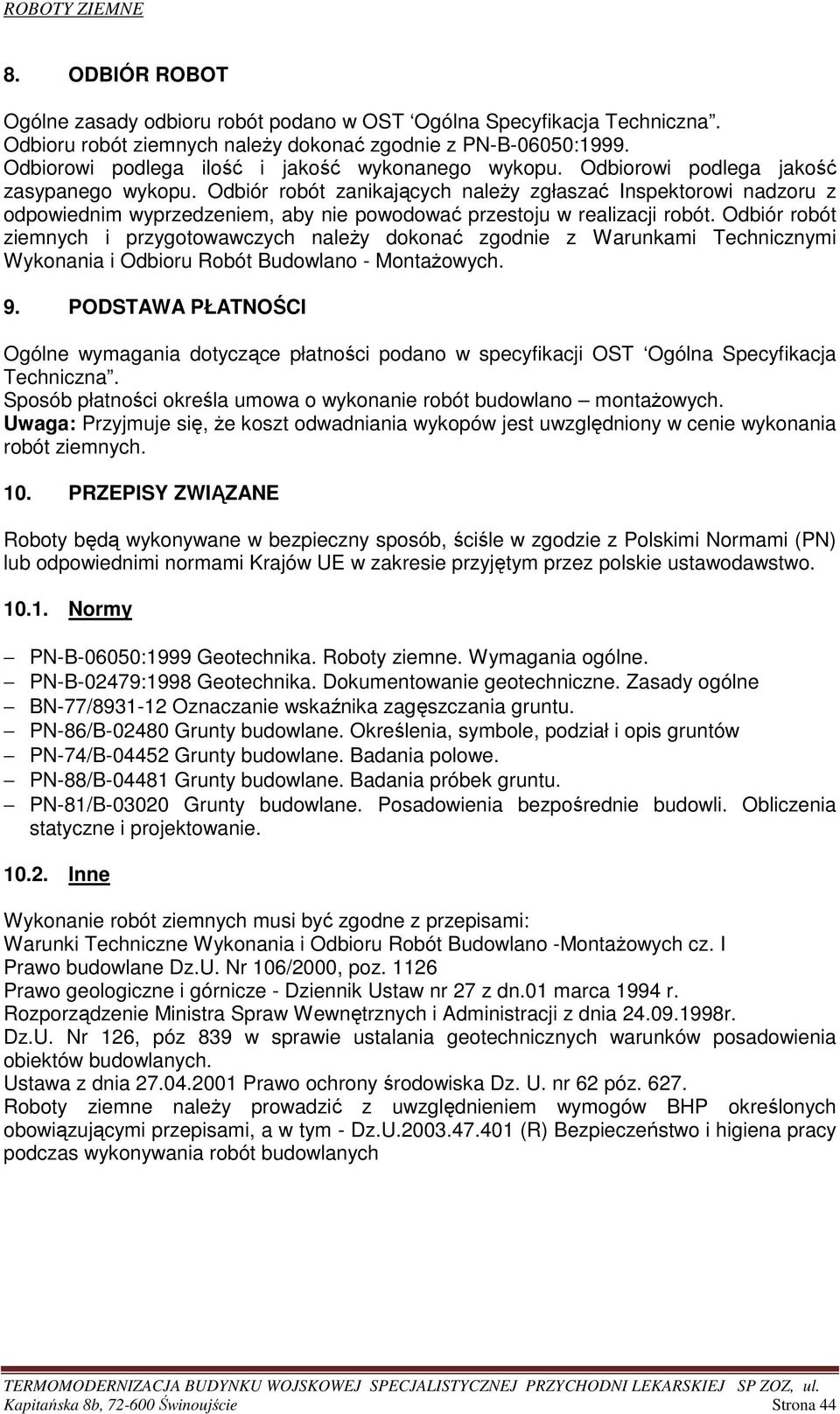 Odbiór robót zanikających naleŝy zgłaszać Inspektorowi nadzoru z odpowiednim wyprzedzeniem, aby nie powodować przestoju w realizacji robót.