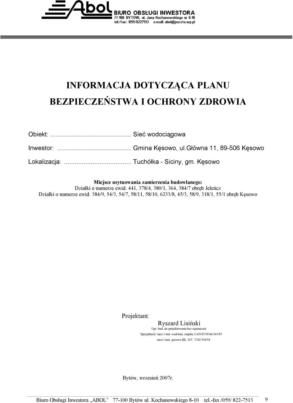 384/9, 54/3, 54/7, 58/11, 58/10, 6233/8, 45/3, 58/9, 318/1, 55/1 obręb Kęsowo Projektant: Ryszard Lisiński Upr. bud.