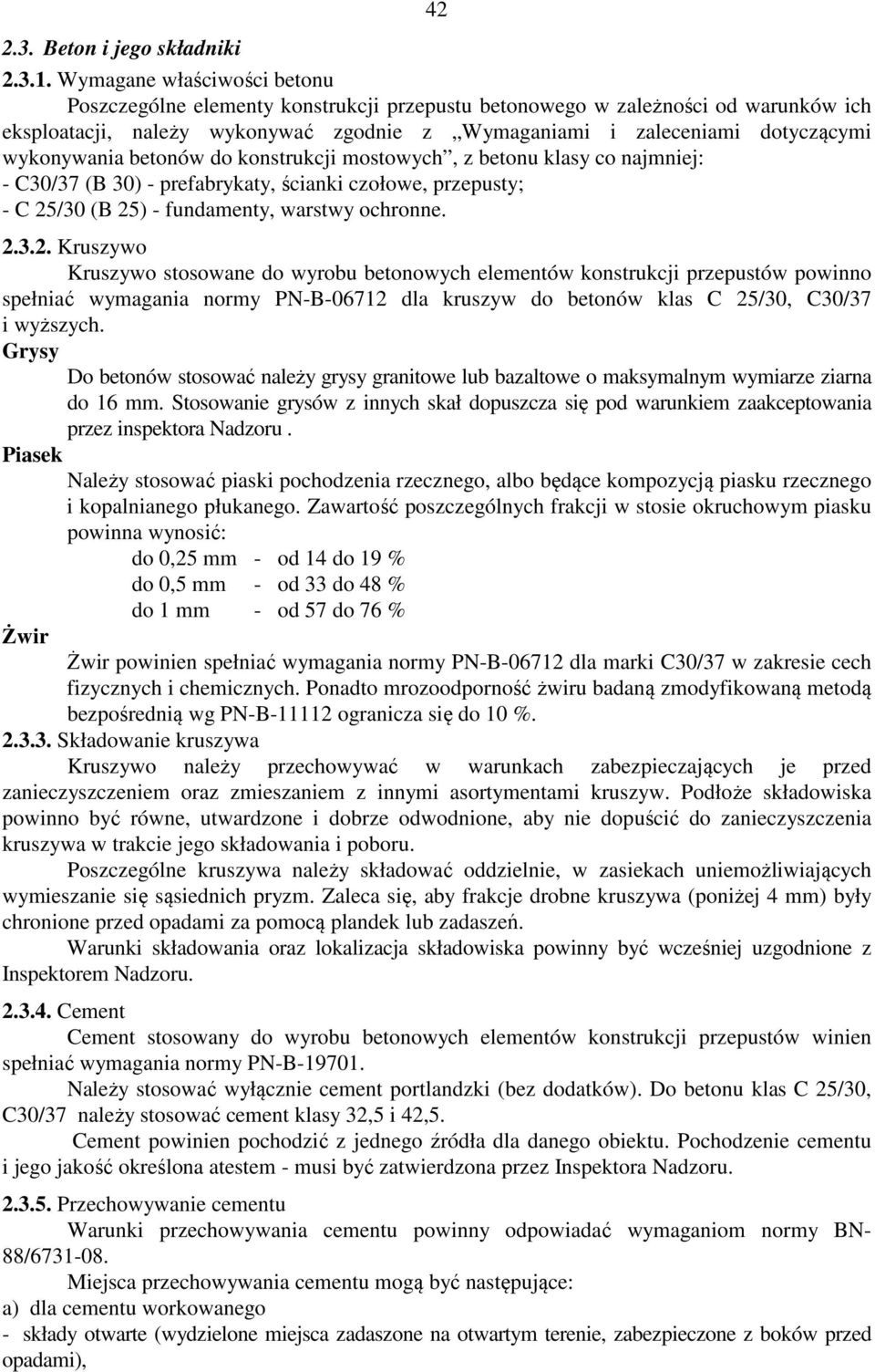 wykonywania betonów do konstrukcji mostowych, z betonu klasy co najmniej: - C30/37 (B 30) - prefabrykaty, ścianki czołowe, przepusty; - C 25