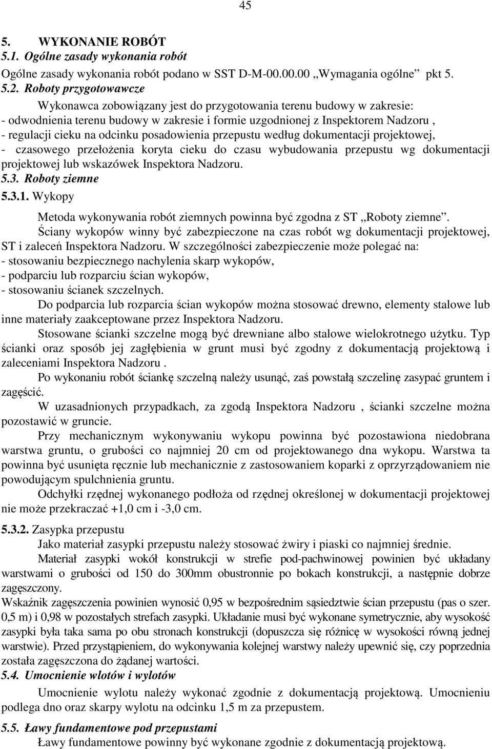 odcinku posadowienia przepustu według dokumentacji projektowej, - czasowego przełożenia koryta cieku do czasu wybudowania przepustu wg dokumentacji projektowej lub wskazówek Inspektora Nadzoru. 5.3.