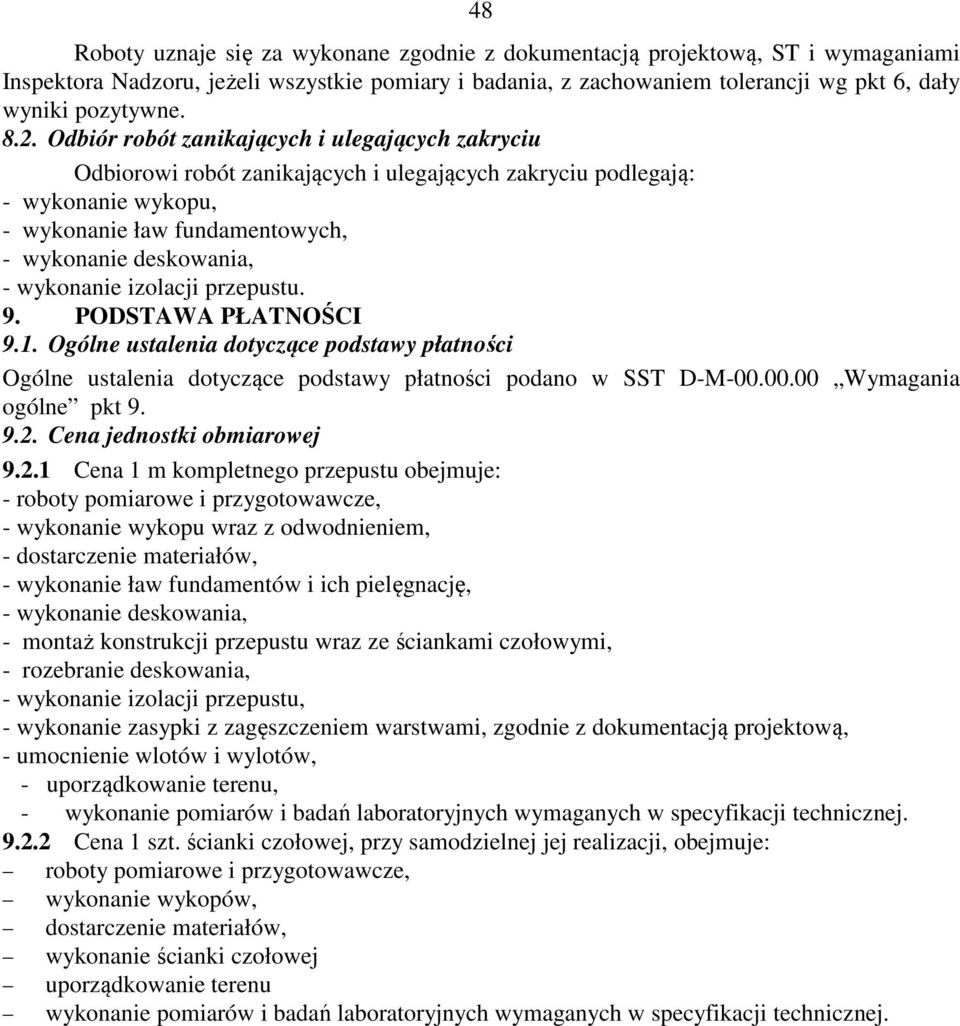 wykonanie izolacji przepustu. 9. PODSTAWA PŁATNOŚCI 9.1. Ogólne ustalenia dotyczące podstawy płatności Ogólne ustalenia dotyczące podstawy płatności podano w SST D-M-00.00.00 Wymagania ogólne pkt 9.