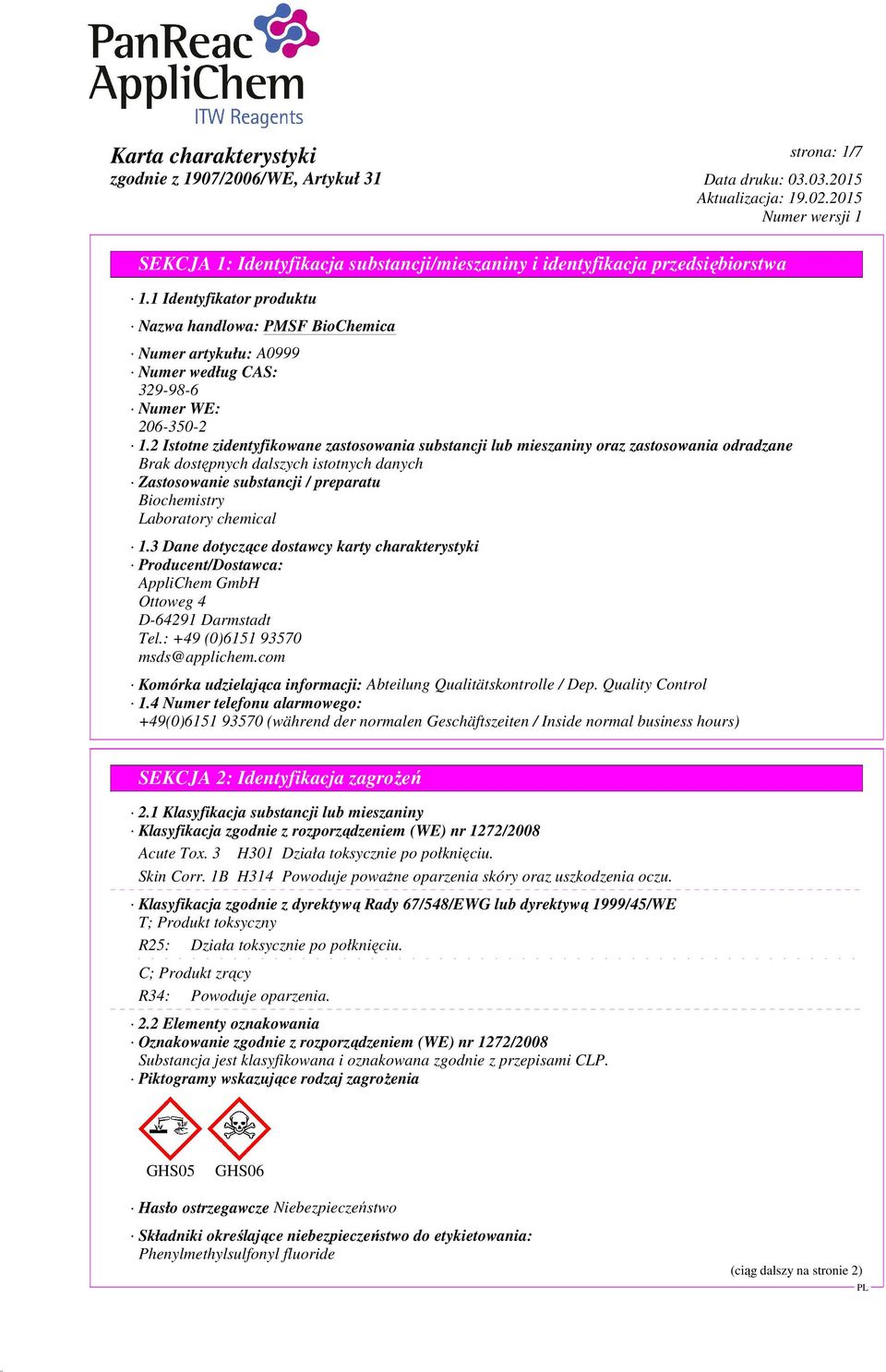 3 Dane dotyczące dostawcy karty charakterystyki Producent/Dostawca: AppliChem GmbH Ottoweg 4 D-64291 Darmstadt Tel.: +49 (0)6151 93570 msds@applichem.