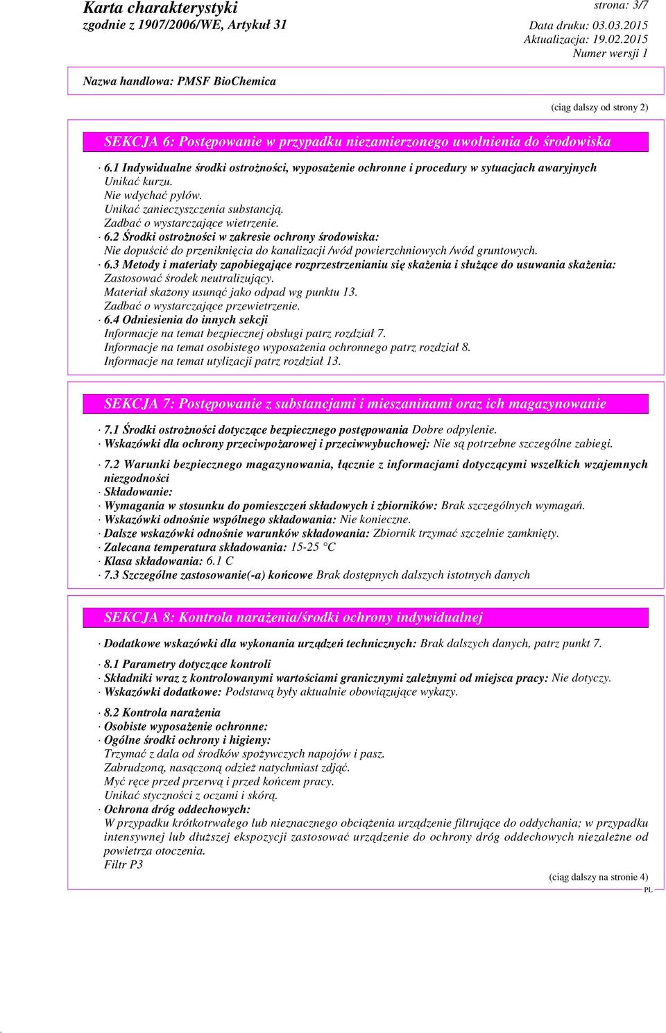 2 Środki ostrożności w zakresie ochrony środowiska: Nie dopuścić do przeniknięcia do kanalizacji /wód powierzchniowych /wód gruntowych. 6.