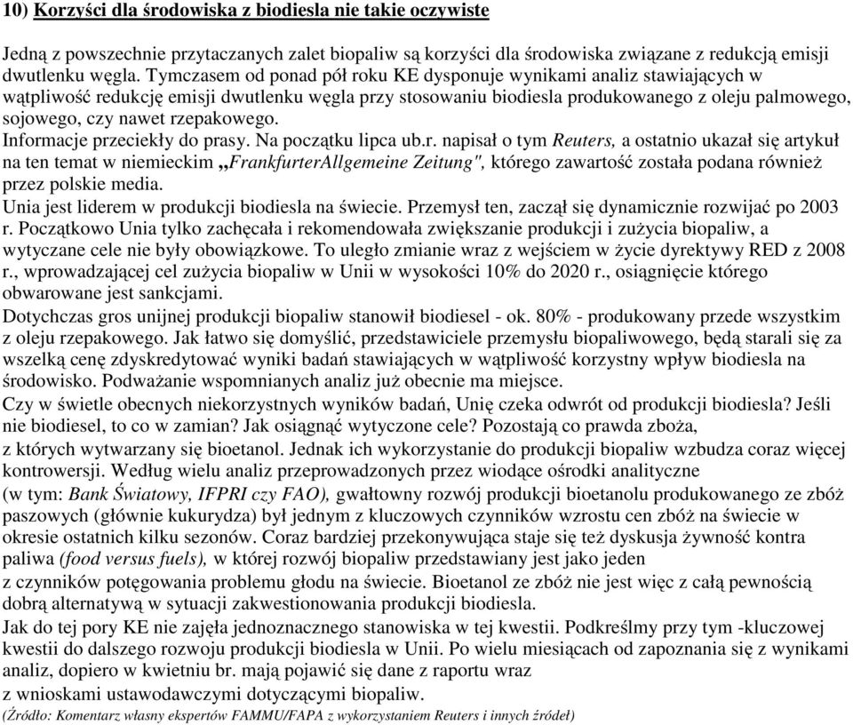 rzepakowego. Informacje przeciekły do prasy. Na początku lipca ub.r. napisał o tym Reuters, a ostatnio ukazał się artykuł na ten temat w niemieckim FrankfurterAllgemeine Zeitung", którego zawartość została podana również przez polskie media.