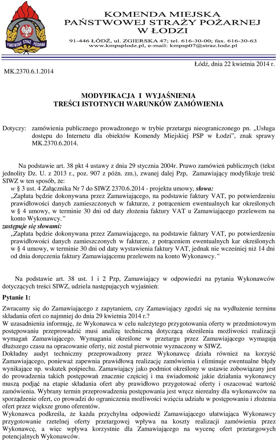 Prawo zamówień publicznych (tekst jednolity Dz. U. z 2013 r., poz. 907 z późn. zm.), zwanej dalej Pzp, Zamawiający modyfikuje treść SIWZ w ten sposób, że: w 3 ust. 4 Załącznika Nr 7 do SIWZ 2370.6.