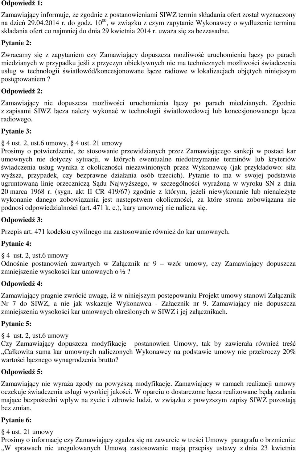 Pytanie 2: Zwracamy się z zapytaniem czy Zamawiający dopuszcza możliwość uruchomienia łączy po parach miedzianych w przypadku jeśli z przyczyn obiektywnych nie ma technicznych możliwości świadczenia